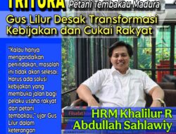 TRITURA Petani Tembakau Madura: Gus Lilur Desak Transformasi Kebijakan dan Cukai Rakyat